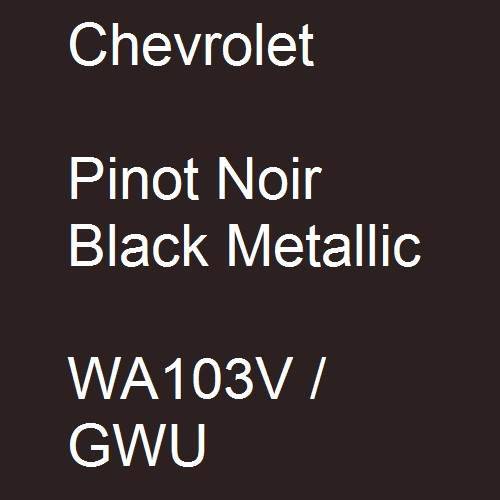 Chevrolet, Pinot Noir Black Metallic, WA103V / GWU.